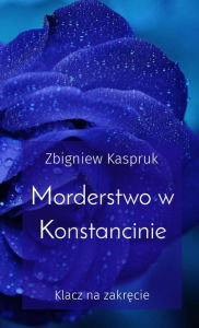 Title: Morderstwo w Konstancinie: Klacz na zakrecie, Author: Zbigniew Kaspruk