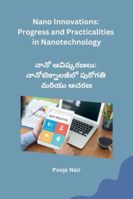 Title: Nano Innovations: Progress and Practicalities in Nanotechnology, Author: Pooja Nair