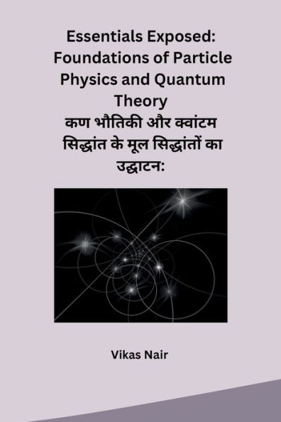 Essentials Exposed: Foundations of Particle Physics and Quantum Theory