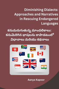 Title: Diminishing Dialects: Approaches and Narratives in Rescuing Endangered Languages, Author: Aanya Kapoor