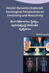 Title: Gender Dynamics Explored: Sociological Perspectives on Femininity and Masculinity, Author: Nikhil verma