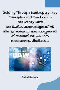 Title: Guiding Through Bankruptcy: Key Principles and Practices in Insolvency Laws, Author: Rahul Kapoor