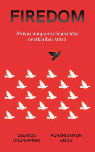 Title: FIREDOM: Afrikas imigrantu finansialas neatkaribas stasti, Author: Olumide Ogunsanwo