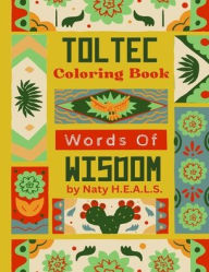 Title: Toltec Words Of Wisdom Coloring Book, Author: Naty H E a L S