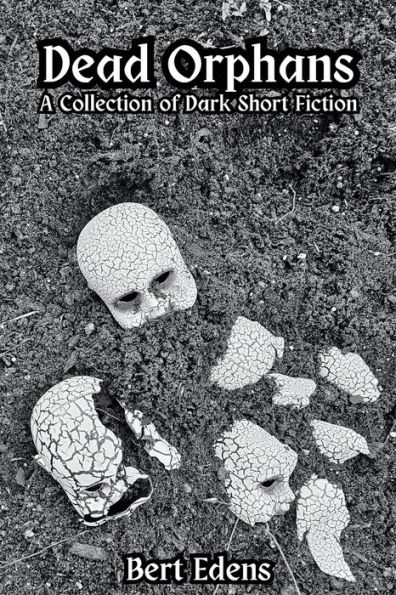 Dead Orphans: A Collection of Dark Short Fiction