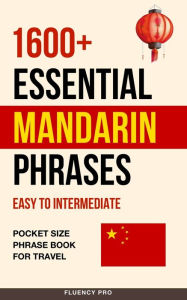 Title: 1600+ Essential Mandarin Phrases: Easy to Intermediate - Pocket Size Phrase Book for Travel, Author: Fluency Pro