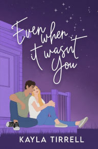 Download epub ebooks torrents Even When It Wasn't You iBook FB2 ePub 9798869094315 by Kayla Tirrell (English Edition)