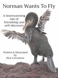 Title: Norman Wants To Fly: A heartwarming tale of friendship and self-discovery, Author: Rick Lecouteur