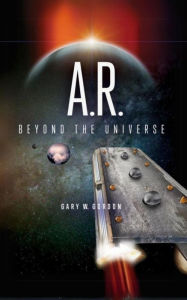 Title: A.R Beyond The Universe, Author: Gary W. Gordon