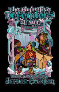 Title: The Diminutive Defenders of Num, Author: Jessica L Crichton