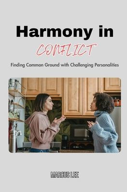 Harmony Conflict: Finding Common Ground with Challenging Personalities