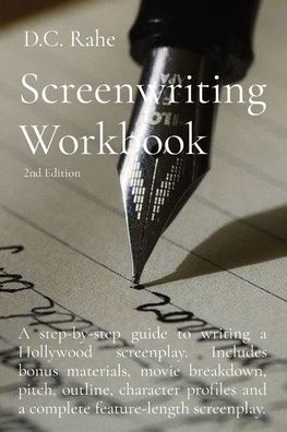 Screenwriting Workbook: A step-by-step guide to writing a Hollywood screenplay. Includes bonus materials, movie breakdown, pitch, outline, character profiles and a complete feature-length screenplay.