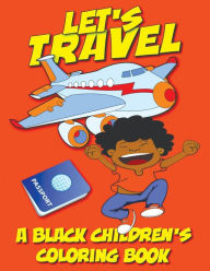 Title: Let's Travel - A Black Children's Coloring Book, Author: Black Children's Coloring Books