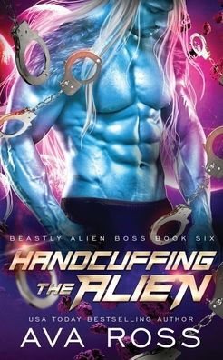 Handcuffing the Alien: A Sci-fi Alien Romance