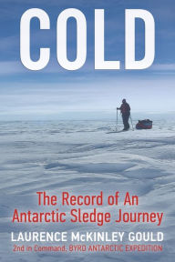 Title: Cold: The Record of an Antarctic Sledge Journey, Author: Laurence McKinley Gould