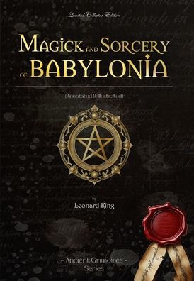 Magick and Sorcery of Babylonia: (Annotated & Illustrated) by Leonard ...