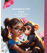 Title: Banana's For Miko: Lilly's Zoo-riific Adventure, Author: Emily K Witte