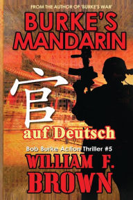 Title: Burkes Mandarin, auf Deutsch: Bob Burke Suspense Thriller #5, Author: William F Brown