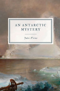 Title: An Antarctic Mystery, Author: Jules Verne