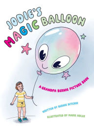 Title: Jodie's Magic Balloon, Author: Bernie Ditchik