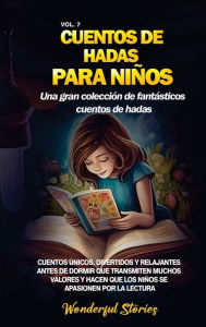 Title: Cuentos de hadas para niï¿½os Una gran colecciï¿½n de fantï¿½sticos cuentos de hadas. (Vol. 7): Cuentos ï¿½nicos, divertidos y relajantes antes de dormir que transmiten muchos valores y hacen que los niï¿½os se apasionen por la lectura., Author: Wonderful Stories