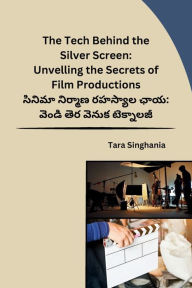 Title: The Tech Behind the Silver Screen: Unvelling the Secrets of Film Productions, Author: Tara Singhania