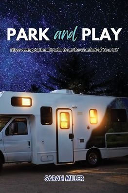 Park and Play: Discovering National Parks from the Comfort of Your RV