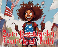 Title: Zuri B's Wacky Fourth of July, Author: Tiara Turner