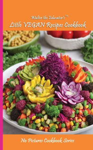 Title: Walter the Educator's Little VEGAN Recipes Cookbook, Author: Walter the Educator