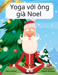 Title: Yoga với Ã¯Â¿Â½ng giÃ¯Â¿Â½ Noel (Vietnamese English Bilingual) Yoga with Santa, Author: Marcy Schaaf