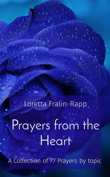 Prayers from the Heart: A Collection of 77 Prayers by topic