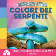 Title: Arcobaleno Junior, Colori dei Serpenti: Presentazione dei colori alle giovani menti, Author: Rainbow Roy