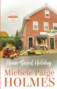 Title: Home Sweet Holiday, Author: Michele Paige Holmes