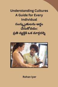 Title: Understanding Cultures A Guide for Every Individual, Author: Rohan Iyer