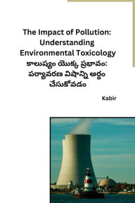 Title: The Impact of Pollution: Understanding Environmental Toxicology, Author: Kabir