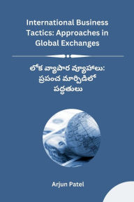 Title: International Business Tactics: Approaches in Global Exchanges, Author: Arjun Patel