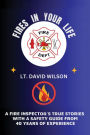 Fires in Your Life: A Fire Expert's Guide To Preventing And Surviving Fires In Your Home