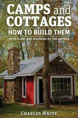 Camps and Cottages: How to Build Them