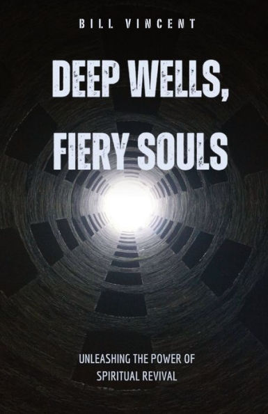 Deep Wells, Fiery Souls: Unleashing the Power of Spiritual Revival