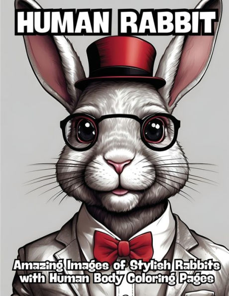 Human Rabbit: Amazing Images of Stylish Rabbits with Human Body Coloring Pages