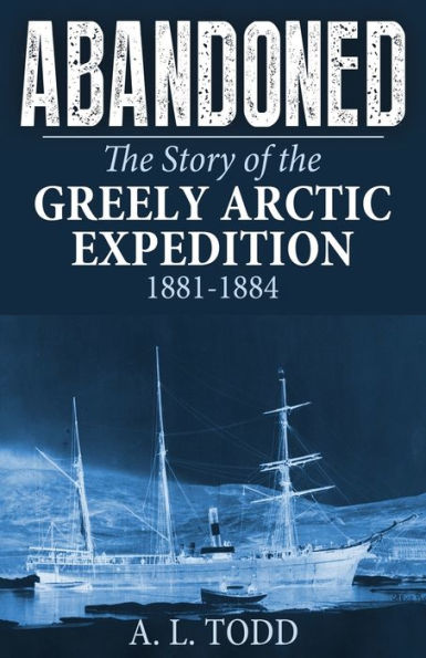 Abandoned: the Story of Greely Arctic Expedition, 1881-1884