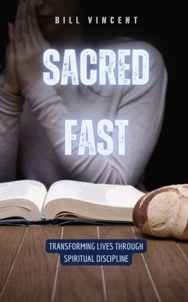 Sacred Fast: Transforming Lives Through Spiritual Discipline