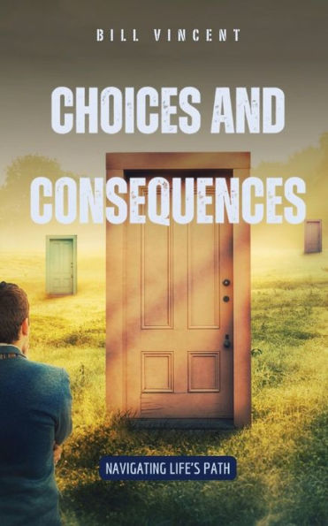 Choices and Consequences: Navigating Life's Path