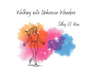 Title: Walking into Unknown Wonders, Author: Jeffery Azanon St Rose
