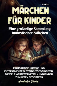 Title: Märchen für Kinder Eine großartige Sammlung fantastischer Märchen. (Band 9): Einzigartige, lustige und entspannende Gutenachtgeschichten, die viele Werte vermitteln und Kinder zum Lesen begeistern., Author: Wonderful Stories