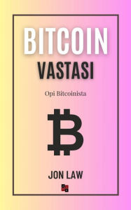 Title: Bitcoin Vastasi: Opi Bitcoinista, Author: Jon Law