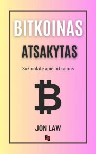 Title: Bitkoinas Atsakytas: Suzinokite apie bitkoinus, Author: Jon Law