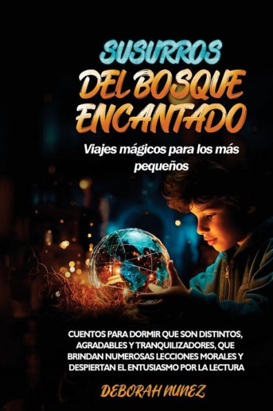 SUSURROS DEL BOSQUE ENCANTADO Viajes mÃ¯Â¿Â½gicos para los mÃ¯Â¿Â½s pequeÃ¯Â¿Â½os: Cuentos dormir que son distintos, agradables y tranquilizadores, brindan numerosas lecciones morales despiertan el entusiasmo por la lectura