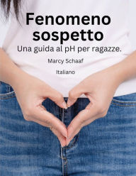 Title: Fenomeno sospetto Una guida al pH per ragazze. (italian) pHishy pHenomenon, Author: Marcy Schaaf