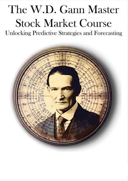 The W.D. Gann Master Stock Market Course: Unlocking Predictive ...